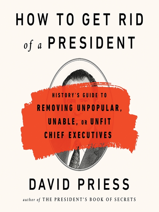 Title details for How to Get Rid of a President by David Priess - Available